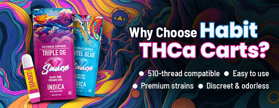 Why Choose Habit's THCa Carts
