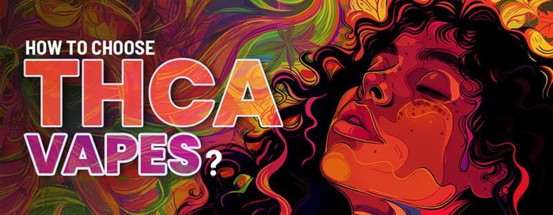 How to Choose THCa Vapes