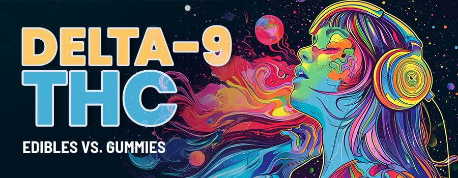 Delta-9 THC Edibles vs. Gummies: What’s the Difference?